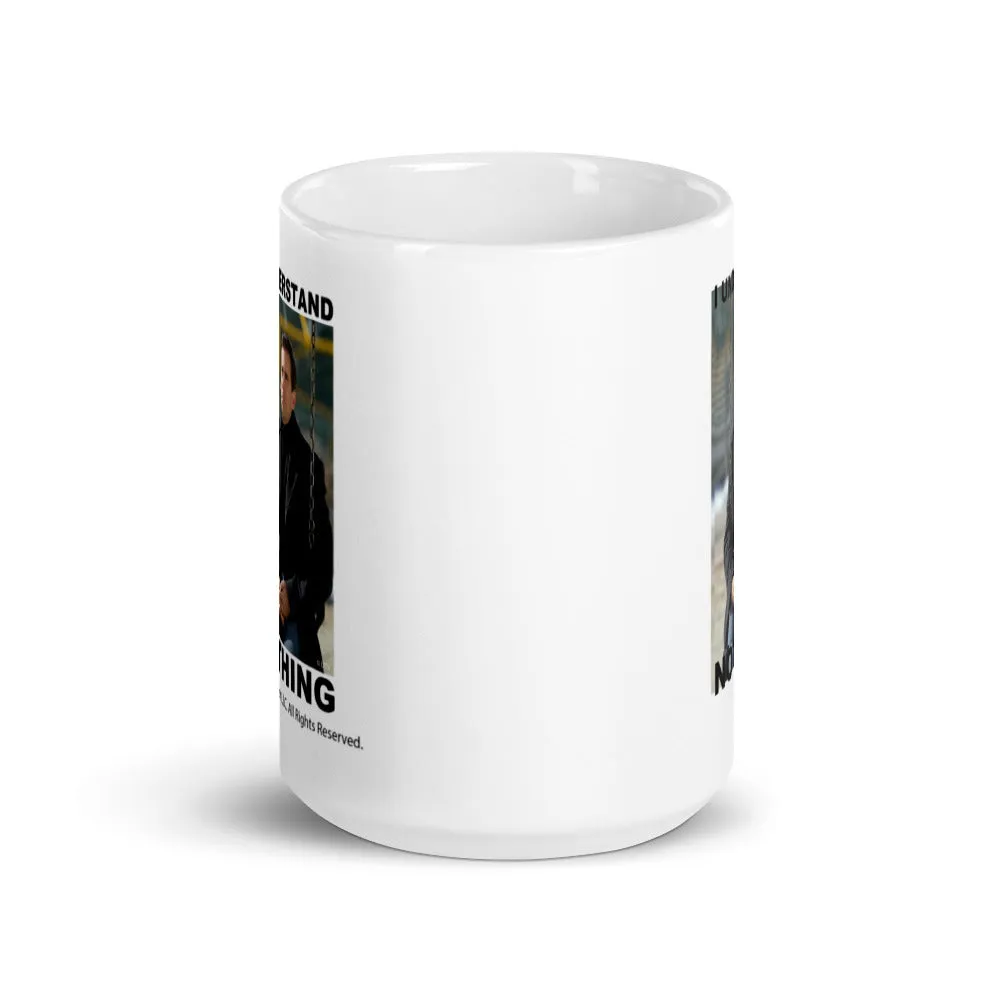 I Understand Nothing - Coffee Mug