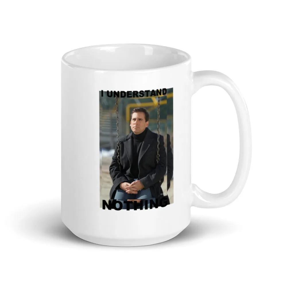 I Understand Nothing - Coffee Mug